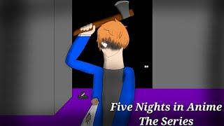 Five Nights in Anime The series (Night 5) Part 1.