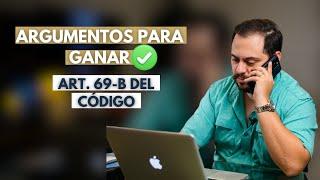  Art. 69-B del Código: Argumentos para ganar