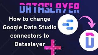 How to change Google Data Studio connectors to Dataslayer