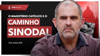 O Magistério Católico e o Caminho Sinodal - Prof. Joathas Bello