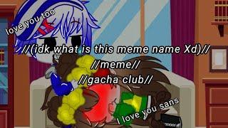 // Chans/Chara X Sans // (idk what is this meme name Xd) // meme // Gacha Club //