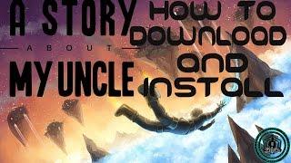 How To | Download and Install | A Story About My Uncle