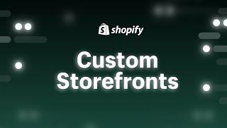 Custom Storefronts at Shopify | Shopify Unite 2021