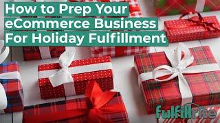 How to Prep Your eCommerce Business for Holiday Fulfillment