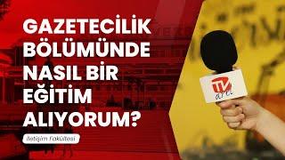 Gazetecilik Bölümünde Nasıl Bir Eğitim Alıyorum?