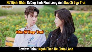 Review Phim: Nữ Bệnh Nhân Bướng Bỉnh Phải Lòng Anh Bác Sĩ Đẹp Trai | Full | Phim Ngôn Tình