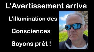 L'Avertissement arrive, l'illumination des consciences, soyons prêt !