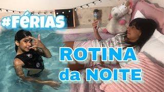 ROTINA DA NOITE | FÉRIAS