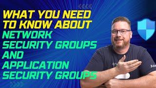 What You Need to Know About Azure Network Security Groups and Application Security Groups