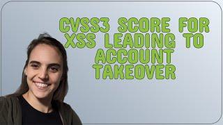 Security: CVSS3 score for XSS leading to account takeover