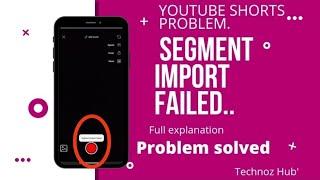 youtube shorts problem|| SEGMENT IMPORT FAILED|| problem solved 100%|| #shorts #youtube #video .....