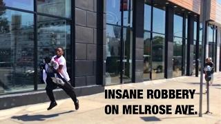 INSANE ROBBERY ON MELROSE!!