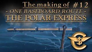 The Making Of: The Polar Express - One Baseboard Route | #12 [T:ANE]