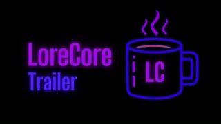 LoreCore Trailer