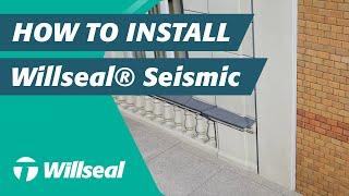 How to Install Willseal® Seismic