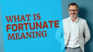 Fortunate | Meaning of fortunate