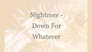 Nightcore - Down For Whetever