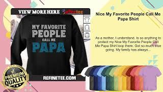 Nice My Favorite People Call Me Papa Shirt