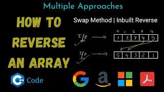 How To Reverse An Array | Multiple Approaches | C++ | Optimal Approach - Swapping | 2 Pointers