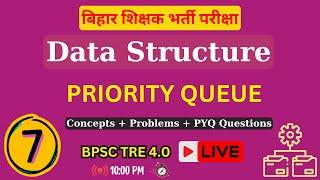 Priority Queue | Data Structure | BPSC TRE 4 | PART - 7  | Complete Concept & MCQs | #DSA