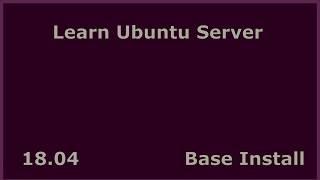 Learn Ubuntu Server 18.04 - Base Install