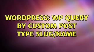 Wordpress: WP query by custom post type slug/name