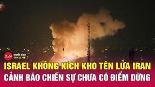An ninh thế giới tối 21/6: Israel không kích kho tên lửa Iran, cảnh báo chiến sự chưa có điểm dừng