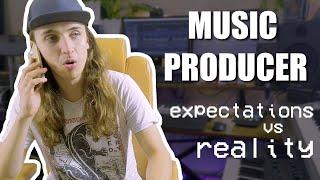 PRODUCER LIFE  *expectations vs. reality*