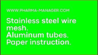  www.Pharma-Manager.com Stainless steel wire mesh. Aluminum tubes Paper instruction.