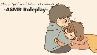 [ASMR] Clingy Girlfriend Requires Cuddles [needy] [snuggles] [rambling]