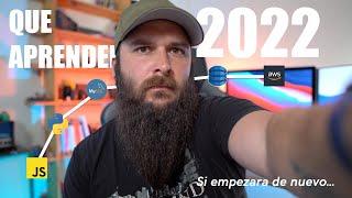 Si tuviese que empezar de nuevo, que aprendería? ruta de aprendizaje 2022