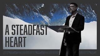 A Steadfast Heart | Christian Life Church