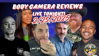 LIVE! BODY CAMERA REVIEWS...TONIGHT 2-25-2025