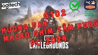 HƯỚNG DẪN MACRO GHÌM TÂM PUBG PC CHUỘT LOGITECH G102 2024