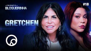 DE FRENTE COM BLOGUEIRINHA: GRETCHEN - T3E18 | DiaTV