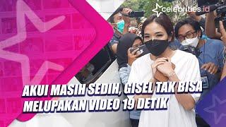 Akui Masih Sedih, Gisel Tak Bisa Melupakan Video 19 Detik