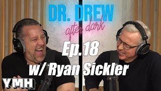 Dr. Drew After Dark w/ Ryan Sickler | Episode 18