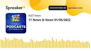 17 News @ Noon 01/05/2022
