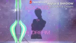 Axylus & SHXDOW - Locked in a Dream