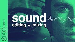 SFX Secrets: Sound Editing vs Mixing