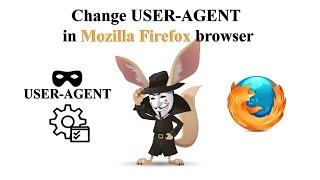 Change USER AGENT in Mozilla Firefox browser