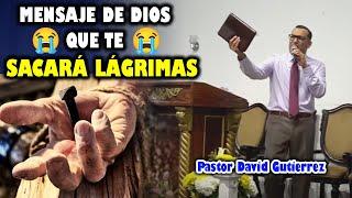Mensaje de JESUCRISTO  que te Sacará Lágrimas - Pastor David Gutiérrez