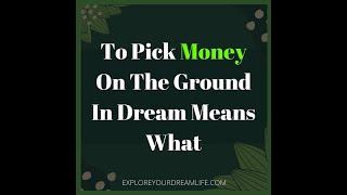 To pick money on the ground in dreams means what?