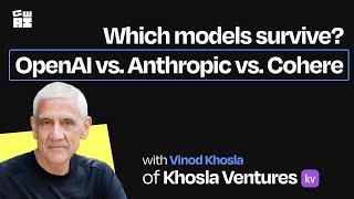 Which models survive? OpenAI vs. Anthropic vs. Cohere | Vinod Khosla (Founder of Khosla Ventures)