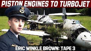 From Piston Engines to Turbojets | Eric Winkle Brown's Interviews | Part 3