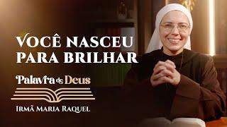 Palavra de Deus | Você nasceu para brilhar (Mc 4,21-25) Irmã Maria Raquel 30/01