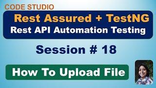 Rest Assured API Testing (Hindi) Session # 18 -  How To Upload File In Rest Assured