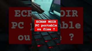 Problème ECRAN NOIR sur PC PORTABLE ou Fixe