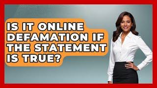 Is It Online Defamation If The Statement Is True? - Consumer Laws For You