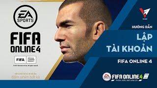 Lập nick FIFA Online 4 như thế nào? | Hướng dẫn chơi FIFA Online 4 | BLV Việt Anh Kiss
